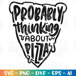 Waarschijnlijk denken aan PIZZA SVG Pizza citaat grappige snacks muur kunst print opstrijkbare gesneden bestanden Cricut silhouet vector SVG dxf sublimatie