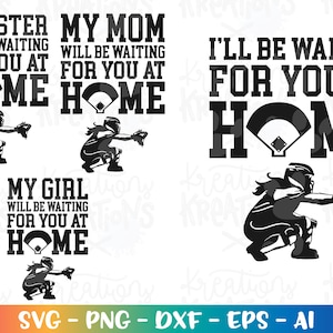 May include: Black and white graphic design featuring a softball player with the text "My Sister Will Be Waiting For You At Home", "My Mom Will Be Waiting For You At Home", "My Girl Will Be Waiting For You At Home", and "I'll Be Waiting For You At Home".