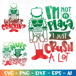 May include: A digital design featuring a nutcracker in sunglasses with the phrases "What's Crackin'?", "I'm not a playa, I just crush a lot", and "Nuts about Christmas". The design uses red, green, and white colors.