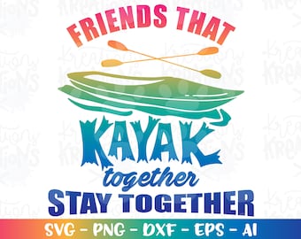 Kayak svg Friends that Kayak together stay together svg cut cutting file silhouette cricut cameo instant download vector svg png eps
