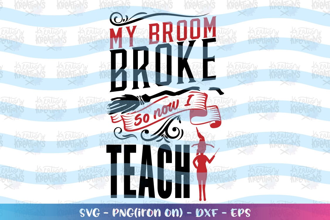 Download My Broom Broke So Now I Teach Svg Teacher Svg Funny Teacher Etsy