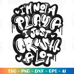 Puede incluir: Dise&ntilde;o gr&aacute;fico en blanco y negro con el texto "I'm not a playa I just crush a lot".
