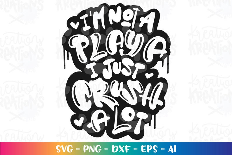 Puede incluir: Dise&ntilde;o gr&aacute;fico en blanco y negro con el texto "I'm not a playa I just crush a lot".