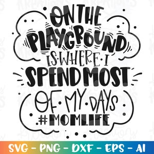 Momlife SVG no playground é onde passo a maior parte do meu tempo svg imprimir arquivos cortados Cricut Silhouette Download instantâneo vetor SVG png eps dxf