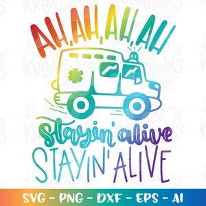 Ambulance svg Ah, Ah, Ah, Ah stayin' alive stayin' alive Emergency Medical Technician funny print iron on cut files Cricut Silhouette