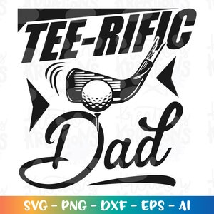 Tee-Rific Dad SVG Father&#39;s day gift shirt svg golf dad decal print shirt svg cut files Cricut Silhouette Instant Download SVG png eps dxf