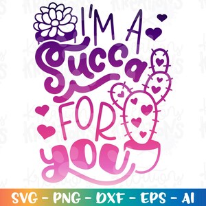 Soy una Succa para ti Svg Plantas suculentas Lindo Cactus clipart imprimir planchar sobre archivos de corte Cricut Silueta Descarga instantánea vector png eps dxf