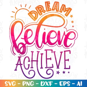 Dream Believe Achieve SVG motywacyjne cytaty żelazne na wydruku pliki do cięcia Cricut Silhouette Pobierz wektor SVG png eps dxf sublimacja kolor
