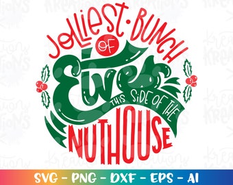Jolliest bunch of Elves this side of the Nuthouse SVG Christmas Winter Elf hand drawn iron on print Cut Files Cricut Silhouette SVG dxf Png