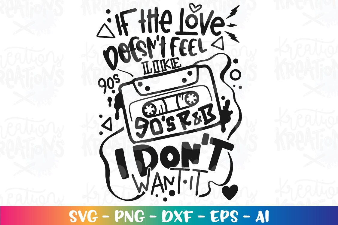 If the Love Doesn't Feel Like 90s R&B I Don't Want It Svg 90s