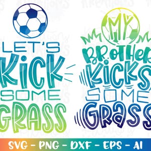 Let's Kick einige Grass SVG mein Bruder Kicks Gras Fußball Zitat SVG Eisen auf Druck Schnitt Dateien Cricut Silhouette Download Vektor Png Sublimation