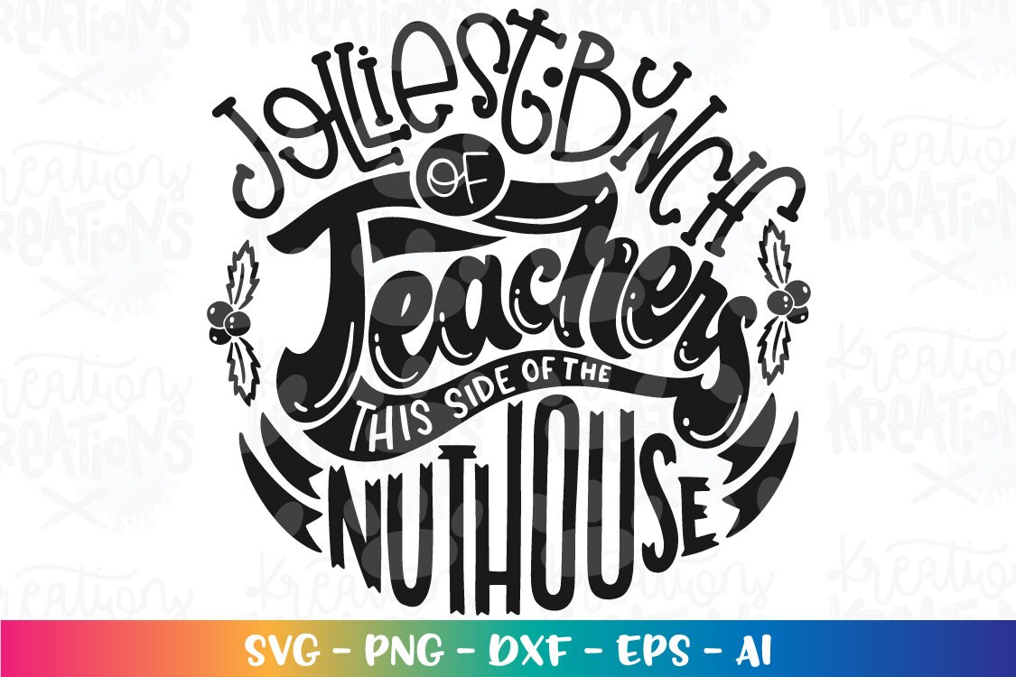 Jolliest Bunch of Teachers This Side of the Nuthouse SVG Christmas ...