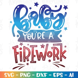 Baby you&#39;re a Firework svg cute fireworks decal print shirt  cut cutting file silhouette cricut studio  download vector art svg eps png dxf