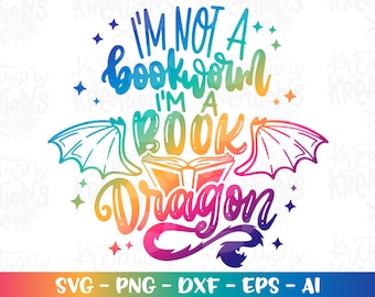 I&#39;m not a bookworm I&#39;m a book Dragon SVG Book quote Dragons Books Read reading week cut files Cricut Silhouette SVG png dxf Sublimation