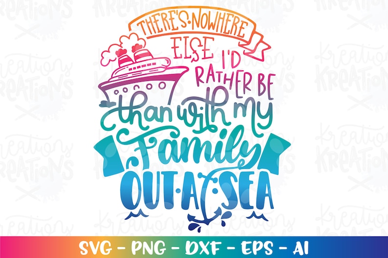 There's nowhere else I'd rather be than with my Family out at Sea Svg Cruise ship quote boat svg print iron on cut files Cricut Silhouette image 1