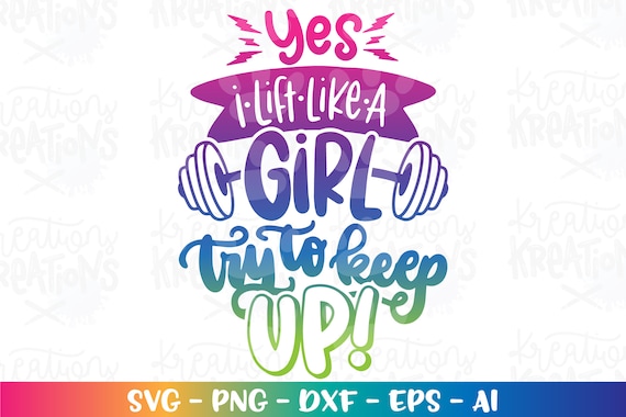Yes I lift like a Girl, try to keep up svg funny SVG gym svg fitness svg cut files Cricut Silhouette Instant Download vector SVG png eps dxf