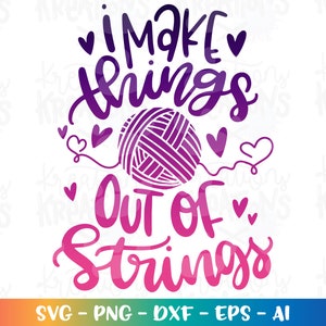 I make things out of strings SVG  nana sayings quotes svg hand lettered cut files Cricut Silhouette Instant Download vector SVG png eps dxf