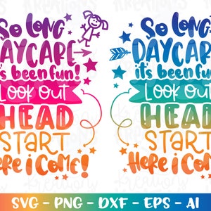 Back to School svg So long DAYCARE it&#39;s been fun, look out Head Start here I come! print decal cut file Cricut Silhouete Download png dxf