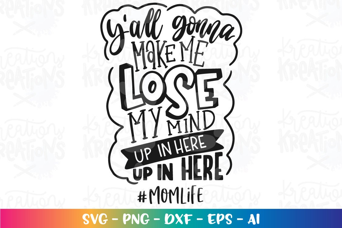 Y'all Gonna Make Me Lose My Mind up in Here up in Here Svg Etsy Y'all Gonna Make Me Lose My Mind up in Here up in Here Svg Etsy