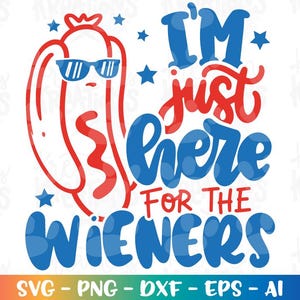 May include: A digital design with a cartoon hot dog in sunglasses, coloured red and blue, and the phrase "I'M just here for the Wieners." The design includes stars and file type options at the bottom.