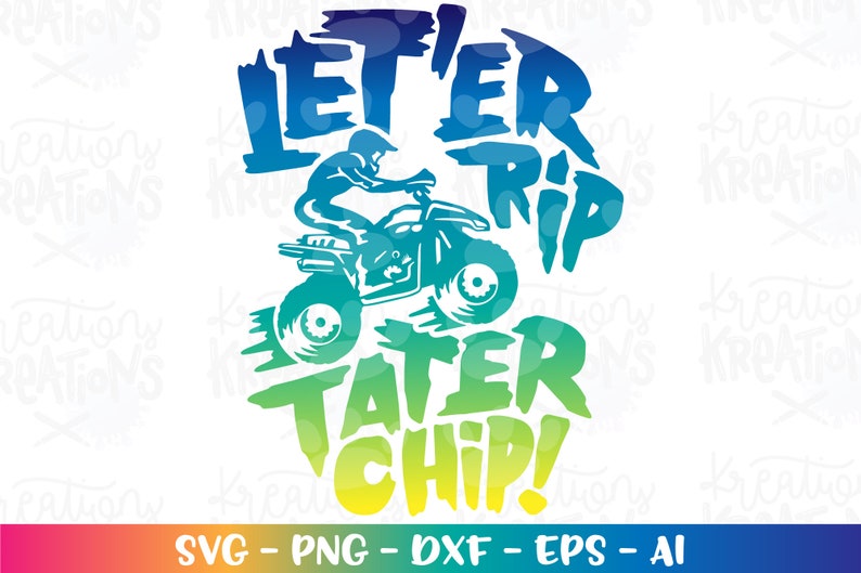 May include: A blue, green, and yellow graphic design with the text "Let'er Rip Tater Chip!" and a silhouette of a person riding an ATV.