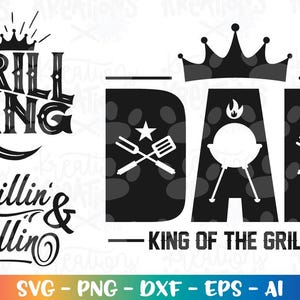 May include: Black and white graphic design with the words "GRILL KING" and "Grillin' & Chillin'". The word "DAD" is displayed with a crown above it, along with grilling tools and a grill. The text "KING OF THE GRILLS" is also included.