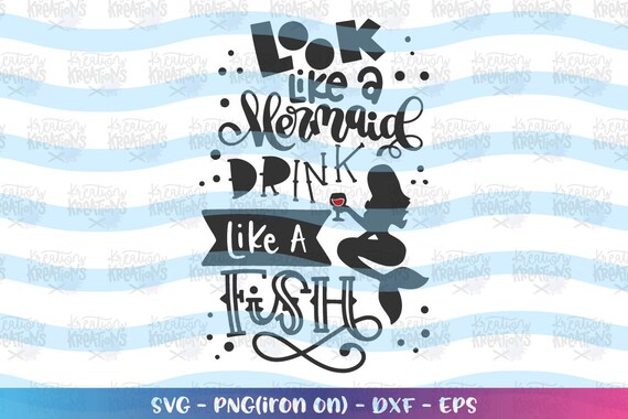 Download Look Like A Mermaid Drink Like A Fish Svg Mermaid Print Decal Etsy