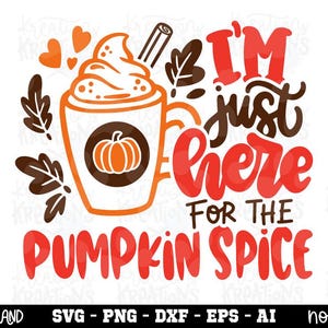 I'm just here for the Pumpkin Spice SVG coffee pumpkin spice latte fall season hand drawn iron on cut file cricut download png dxf
