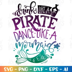 Bevi come un pirata Balla come una sirena SVG Sirena che beve danza stampa ferro su file tagliati a tee Cricut Silhouette vettoriale SVG png eps dxf