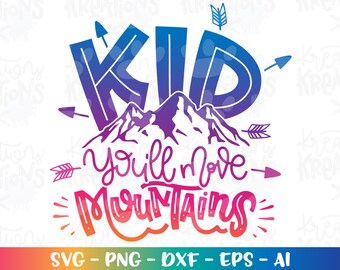 Kid, you'll move mountains svg kids Mountain quotes  sayings svg print iron on cut file silhouette cricut studio instant svg eps png dxf