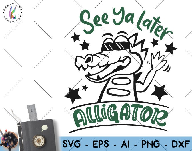 See Ya Later Alligator Svg Kids Alligator Sunglasses Svg Funny Etsy
