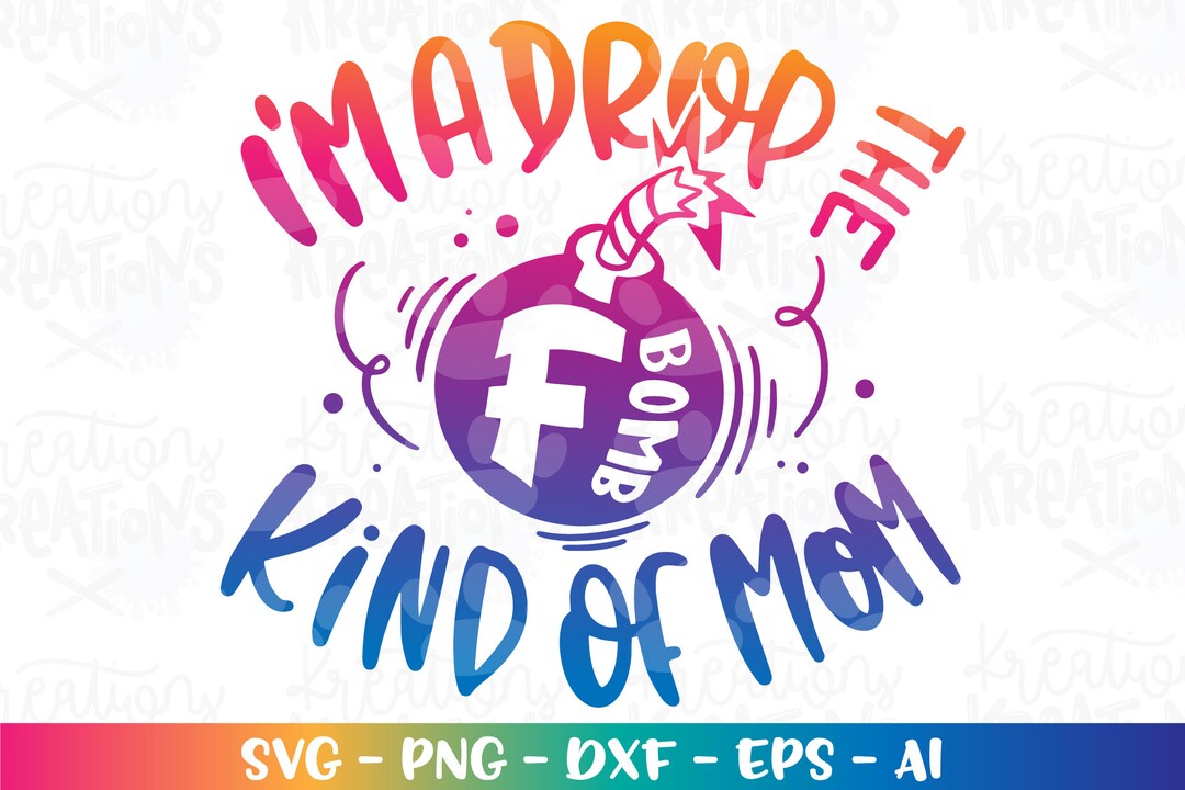 I'm a Drop the F Bomb Kind of Mom Svg Bomb Svg Mom Life Printable Cut ...