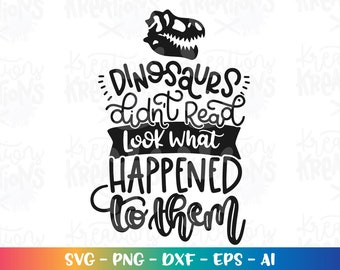 Dinosaurs didn&#39;t read look what happened to them SVG Book quote Dinosaurs Books Read reading week cut files Cricut Silhouette SVG png dxf
