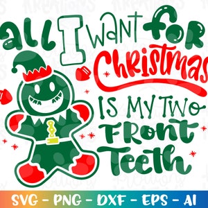 Tudo que eu quero para o Natal são meus dois dentes da frente svg Christmas Elf Gingerbread print iron on Cut Files Cricut Silhouette Vector SVG dxf Png