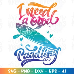 I need a good paddling svg Kayak svg Lake life svg sports kayaking print decal iron on cut file silhouette cricut studio  svg eps png dxf