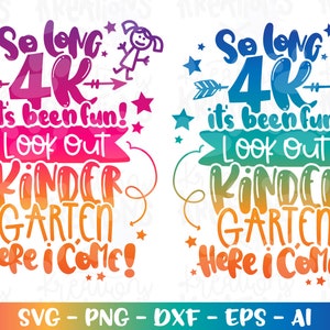 May include: A colorful graphic design with the text "So long 4K it's been fun! Look out Kindergarten here I come!" in a rainbow gradient. The design features a stick figure girl and stars.