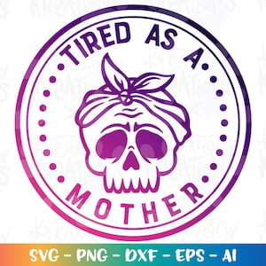 Fatigué comme une mère svg maman fatiguée crâne maman maternité momlife impression coupe fichiers Cricut Silhouette téléchargement immédiat vecteur SVG png eps dxf