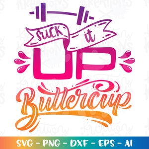 May include: A colorful graphic design with the text "Suck it Up Buttercup" in a gradient of pink, orange, and yellow. The design also includes a barbell and a banner with the text "suck it".