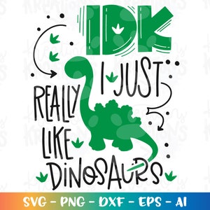 IDK, I just really like Dinosaurs svg boy girl dino iron on print svg silhouette cut file silhouette cricut studio instant svg eps png dxf