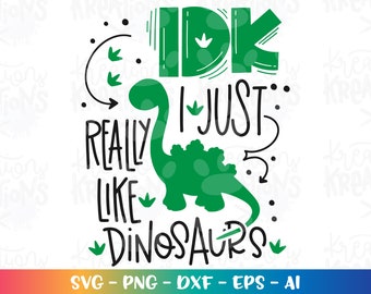 IDK, I just really like Dinosaurs svg boy girl dino iron on print svg silhouette cut file silhouette cricut studio instant svg eps png dxf