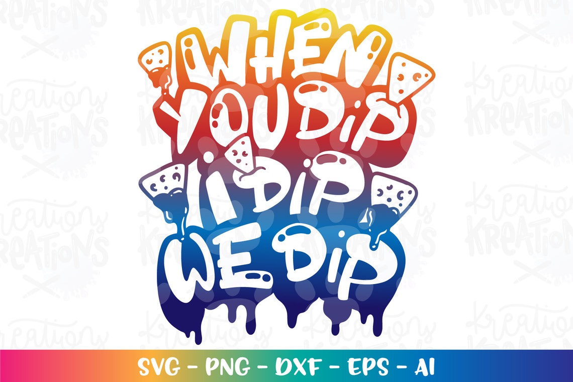When You Dip I Dip We Dip Svg Summer Nachos Chips Kids Designs Etsy