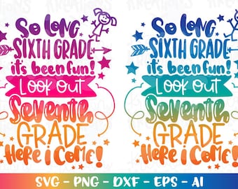 Graduation svg So long SIXTH grade it's been fun, look out SEVENTH grade here I come! print decal cut file Cricut Silhouette Download png