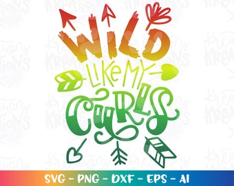 Wild like my Curls svg Curly hair adventure kids boy girl svg cute arrows cut Files Cricut Silhouette Instant Download vector PNG EPS dxf