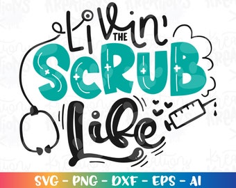 Livin' the scrub life SVG hand drawn Nurse quote saying print  design cut files Cricut Silhouette Instant Download vector SVG png eps dxf