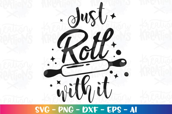 Just Roll With It SVG Baking Food Quote Saying Roll Bake Baker Quote  Digital Iron on Printable Cut File Cricut Silhouette Vector SVG Dxf Png -   Canada