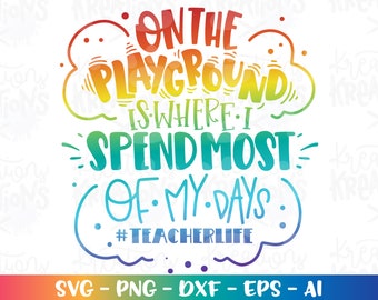 Teacher Life SVG on the playground is where I spend most of my days svg print cut files Cricut Silhouette Download vector SVG png eps dxf