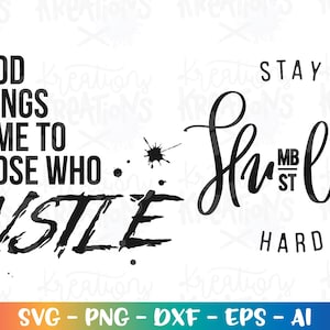 Stay humble hustle hard svg Good things come to those who Hustle Svg cut file printable silhouette cricut download png dxf Sublimation