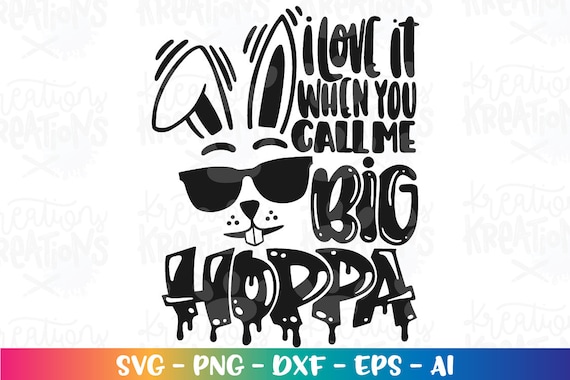 I Love It When You Call Me Big Hoppa Svg Easter Bunny 90s Rap Etsy