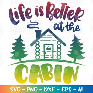 Life is better at the Cabin Svg Cabin quote sayings print iron on cut file silhouette cricut cameo instant download vector png sublimation
