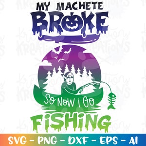 Halloween svg Il mio machete si è rotto, quindi ora vado a pescare divertente horror citazione stampa ferro da stiro file di taglio silhouette cricut cameo download vettore png